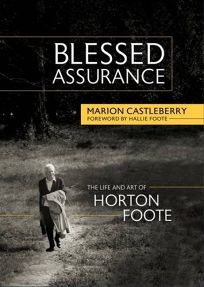 Blessed Assurance: The Life and Art of Horton Foote
