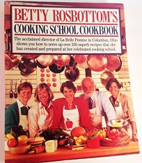 Betty Rosbottoms Cooking School Cookbook: Betty Rosbottom