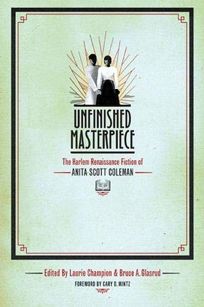 Unfinished Masterpiece: The Harlem Renaissance Fiction of Anita Scott Coleman