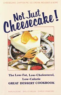 Nonfiction Book Review Not Just Cheesecake The Low Fat Low Cholesterol Low Calorie Great Dessert Cookbook By Marilyn Stone Author Shelley Melvin With Gail Kauwell Foreword By Triad Publishing Company Fl 9 95 142p Isbn 978 0 937404 29 4