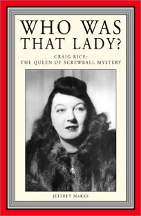 WHO WAS THAT LADY? Craig Rice: The Queen of Screwball Mystery