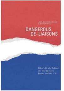 DANGEROUS DE-LIAISONS: Whats Really Behind the War Between France and the U.S.