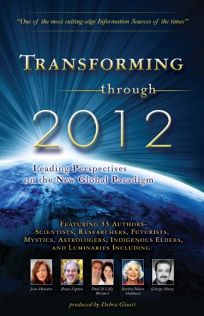 Transforming Through 2012: Leading Perspectives on the New Global Paradigm