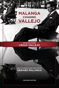 Malanga Chasing Vallejo: Selected Poems of Cesar Vallejo with New Translations and Notes