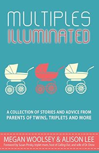 Multiples Illuminated: A Collection of Stories and Advice from Parents of Twins