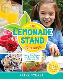 The Lemonade Stand Cookbook: Step-by-Step Recipes and Crafts for Kids to Make—and Sell!