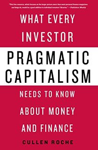 Pragmatic Capitalism: What Every Investor Needs to Know about Money and Finance