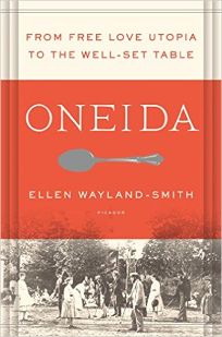 Oneida: From Free Love Utopia to the Well- Set Table—An American Story