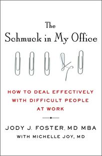 The Schmuck in My Office: How to Deal Effectively with Difficult People at Work 