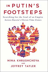 In Putin’s Footsteps: Searching for the Soul of an Empire Across Russia’s Eleven Time Zones