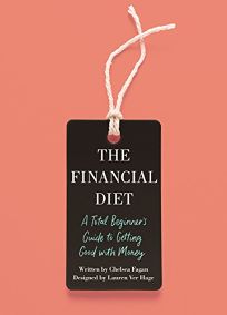 The Financial Diet: A Total Beginner’s Guide to Getting Good with Money 