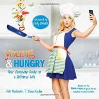 Young & Hungry: Your Complete Guide to a Delicious Life