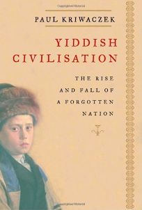 Yiddish Civilization: The Rise and Fall of a Forgotten Nation