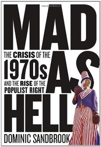Mad as Hell: The Crisis of the 1970s and the Rise of the Populist Right