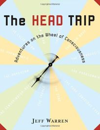 The Head Trip: Adventures of the Wheel of Consciousness