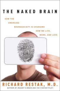 The Naked Brain: How the Emerging Neurosociety Is Changing How We Live