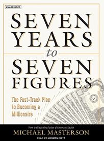 Seven Years to Seven Figures: The Fast Track Plan to Becoming a Millionaire