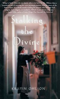 STALKING THE DIVINE: Contemplating Faith with the Poor Clares