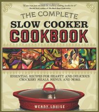The Complete Slow Cooker Cookbook: Essential Recipes for Hearty and Delicious Crockery Meals