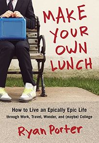 Make Your Own Lunch: How to Live an Epically Epic Life through Work