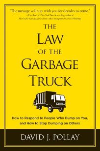 The Law of the Garbage Truck: How to Respond to People who Dump on You