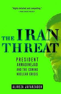 The Iran Threat: President Ahmadinejad and the Coming Nuclear Crisis