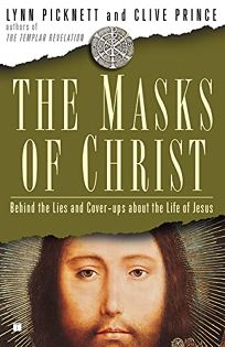 The Masks of Christ: Behind the Lies and Cover-ups about the Life of Jesus