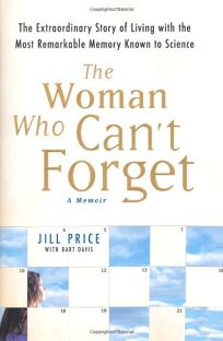 The Woman Who Cant Forget: The Extraordinary Story of Living with the Most Remarkable Memory Known to Science—A Memoir