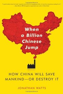When a Billion Chinese Jump: How China Will Save Mankind—Or Destroy It