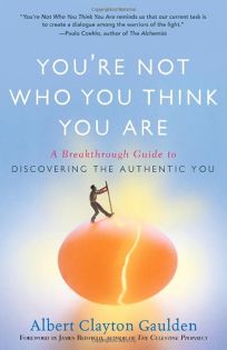 Youre Not Who You Think You Are: A Breakthrough Guide to Discovering the Authentic You
