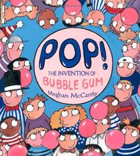 Pop! The Invention of Bubble Gum