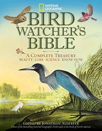 National Geographic Bird Watchers Bible: A Complete Treasury