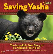 Saving Yasha: The Incredible True Story of an Adopted Moon Bear