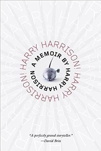 Harry Harrison! Harry Harrison!: It Seemed Like a Good Idea at the Time