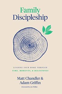Family Discipleship: Leading Your Home through Time