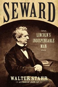 Seward: Lincoln’s Indispensable Man