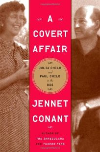 A Covert Affair: The Adventuresof Julia Child and Paul Child in the OSS