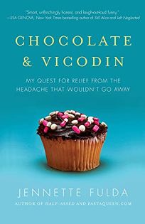 Chocolate and Vicodin: My Quest for Relief from the Headache That Wouldnt Go Away