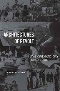 Architectures of Revolt: The Cinematic City Circa 1968 