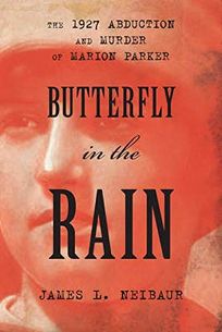 Butterfly in the Rain: The 1927 Abduction and Murder of Marion Parker