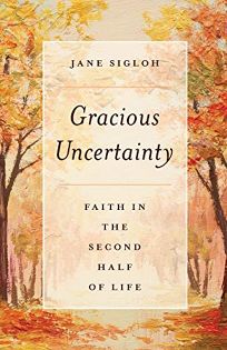 Gracious Uncertainty: Faith in the Second Half of Life