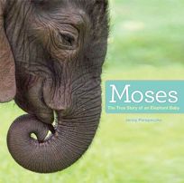 Moses: The True Story of an Elephant Baby 