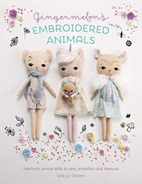 Gingermelon’s Embroidered Animals: Heirloom Dolls to Sew