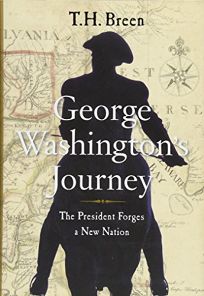 George Washingtons Journey: The President Forges a New Nation