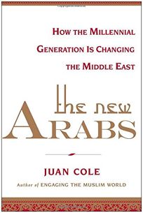 The New Arabs: How the Wired and Global Youth of the Middle East Is Transforming It