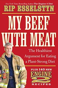 My Beef With Meat: The Healthiest Argument for Eating a Plant-Strong Diet