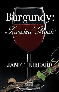 Burgundy: Twisted Roots; A Vengeance in the Vineyard Mystery