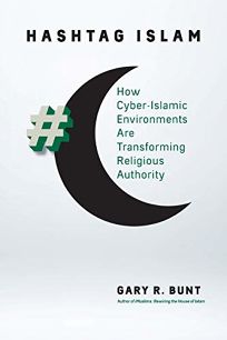 Hashtag Islam: How Cyber- Islamic Environments Are Transforming Religious Authority