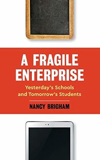 A Fragile Enterprise: Yesterday’s Schools and Tomorrow’s Students