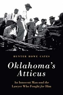 Oklahoma’s Atticus: An Innocent Man and the Lawyer Who Fought for Him